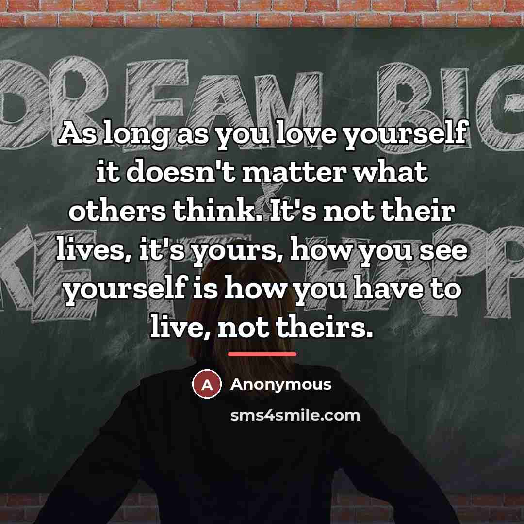“As long as you love yourself it doesn't matter what…” quote by Anonymous