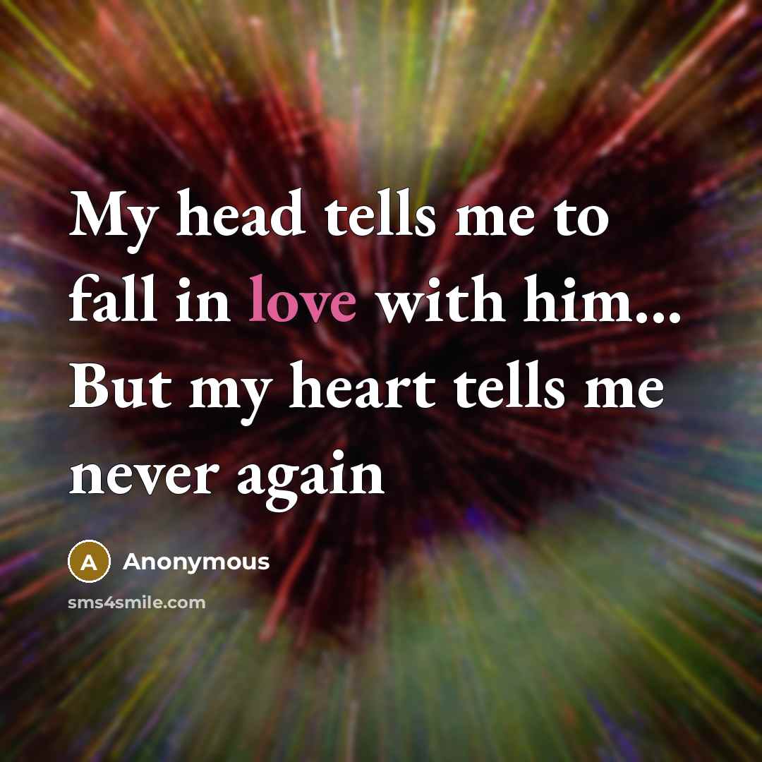 “My head tells me to fall in love with him...…” quote by Anonymous