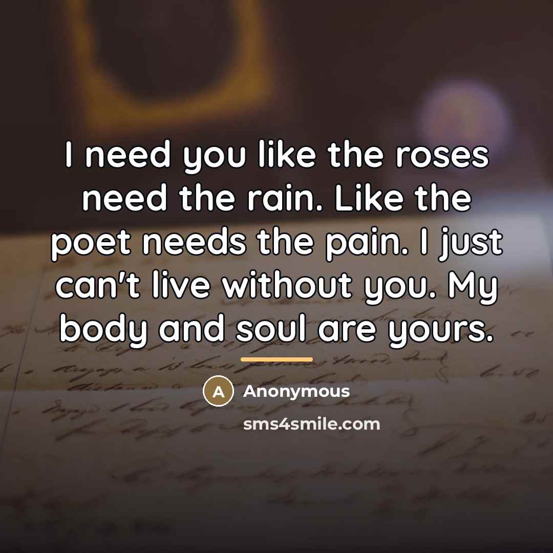 “I need you like the roses need the rain. Like…” quote by Anonymous