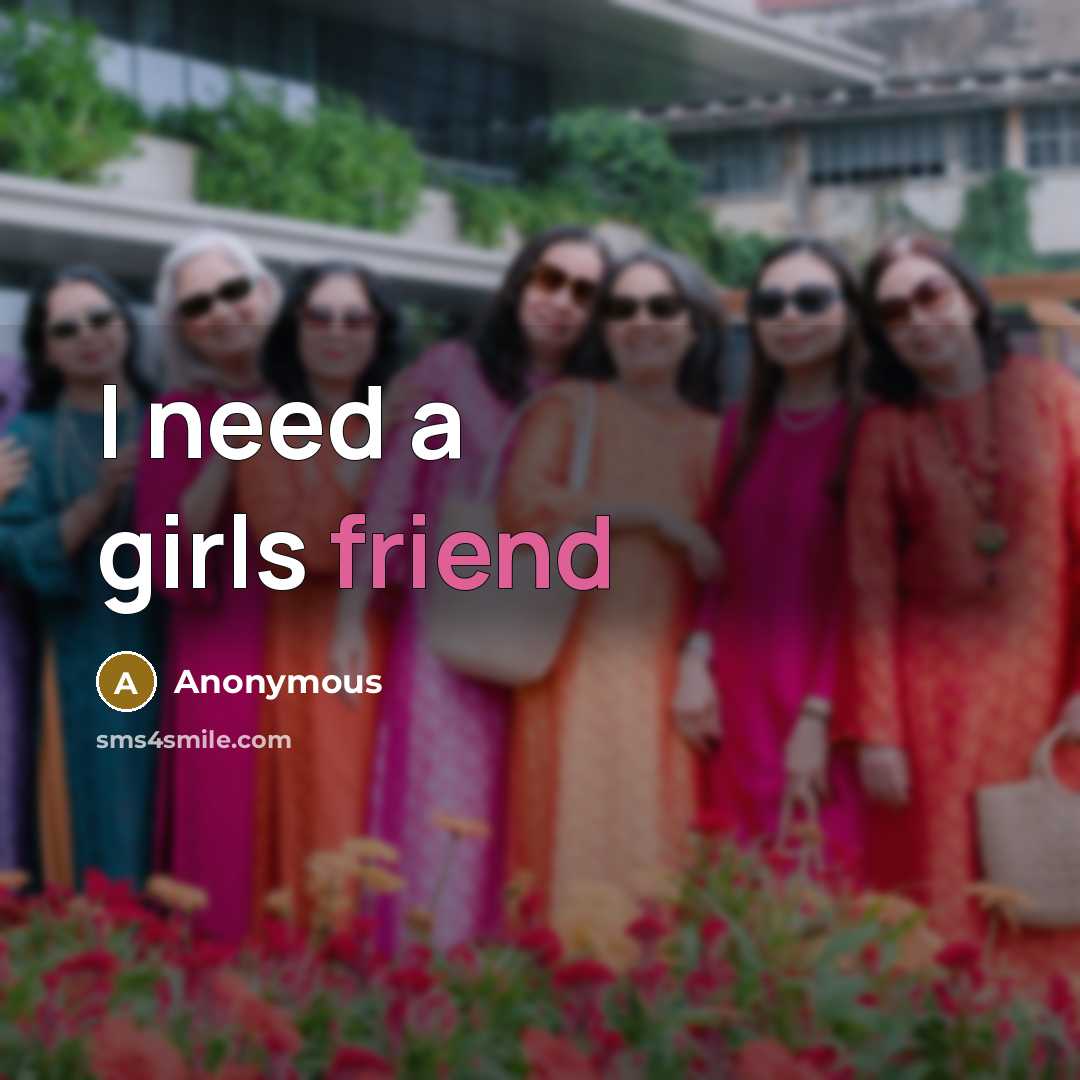 “I need a girls friend” quote by Anonymous