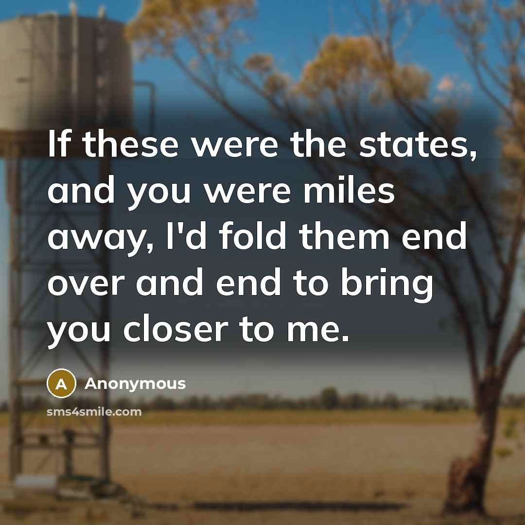“If these were the states, and you were miles away,…” quote by Anonymous