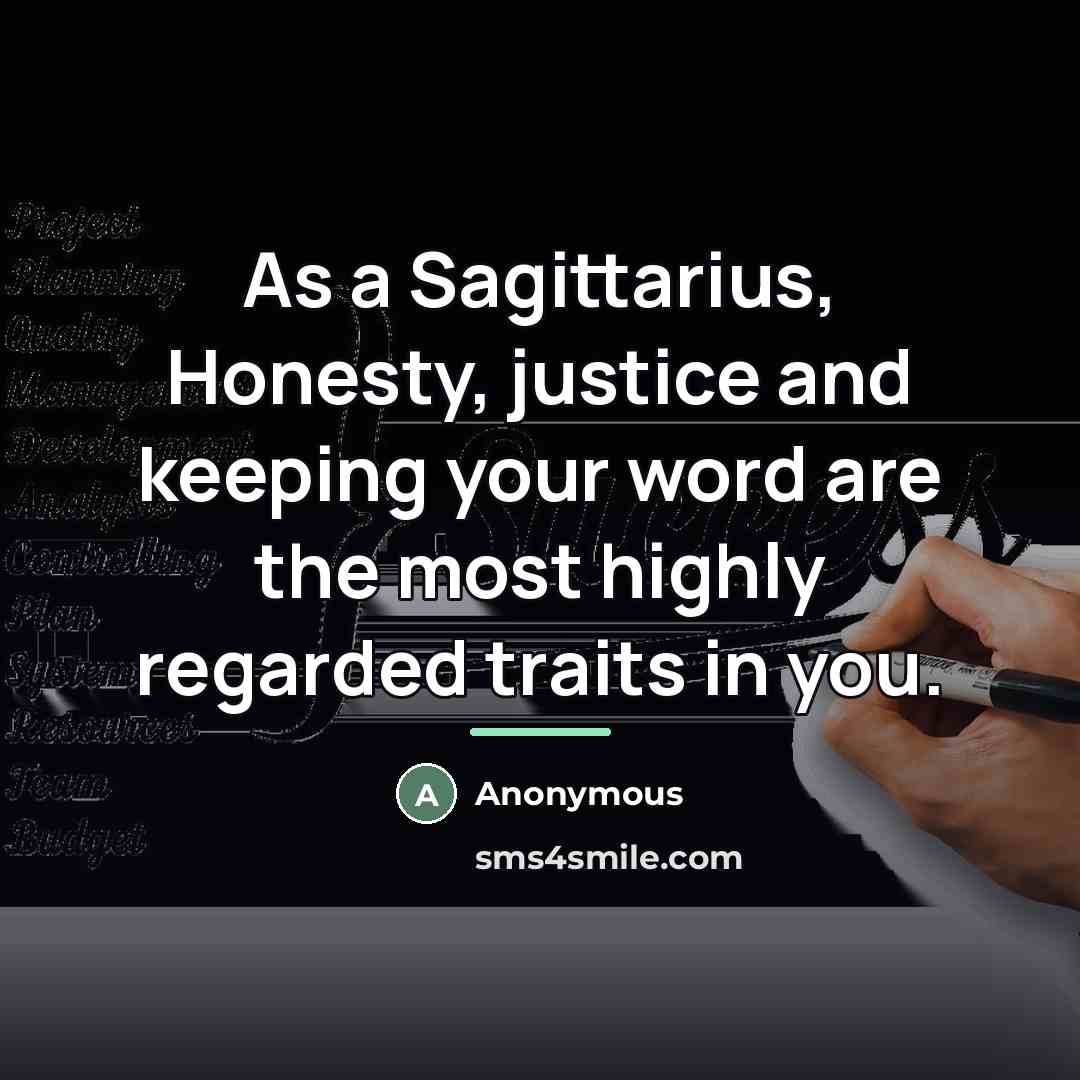 “As a Sagittarius, Honesty, justice and keeping your word are…” quote by Anonymous