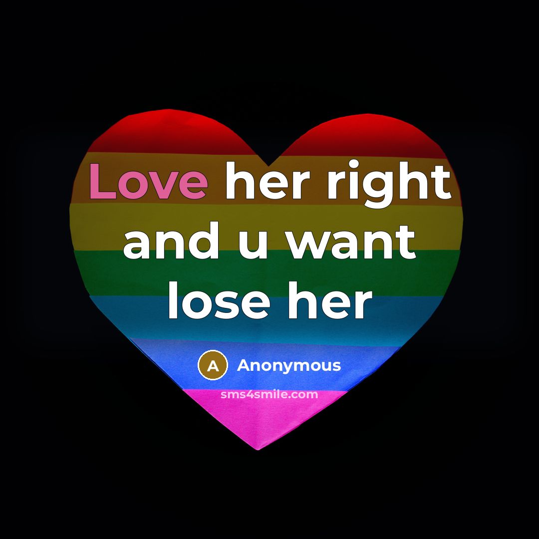 “Love her right and u want lose her” quote by Anonymous