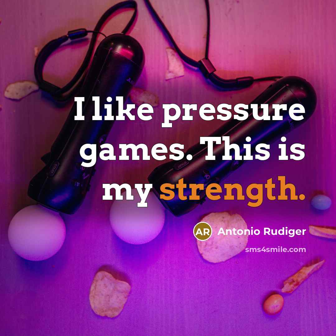 “I like pressure games. This is my strength.…” quote by Antonio Rudiger