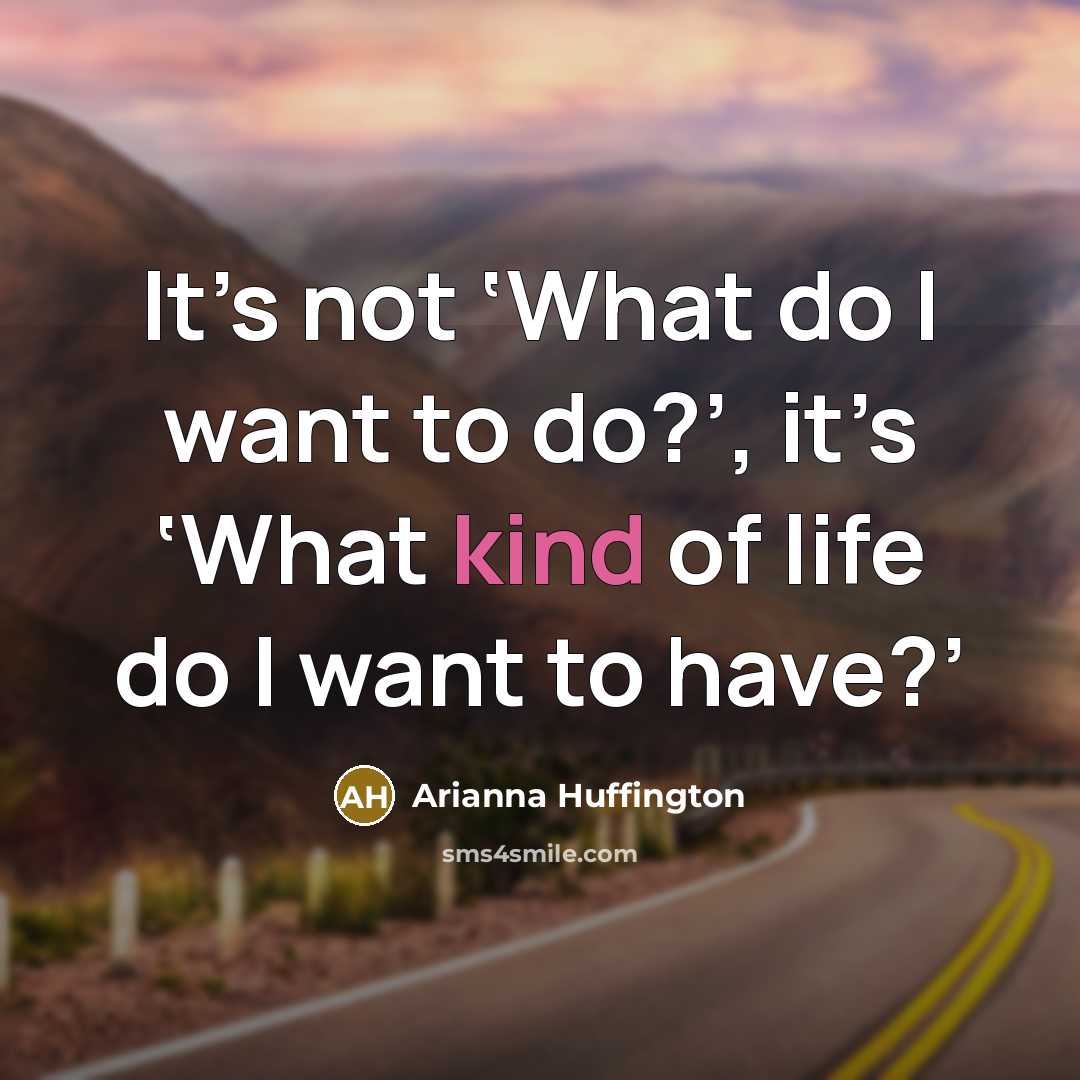 “It’s not ‘What do I want to do?’, it’s ‘What…” quote by Arianna Huffington