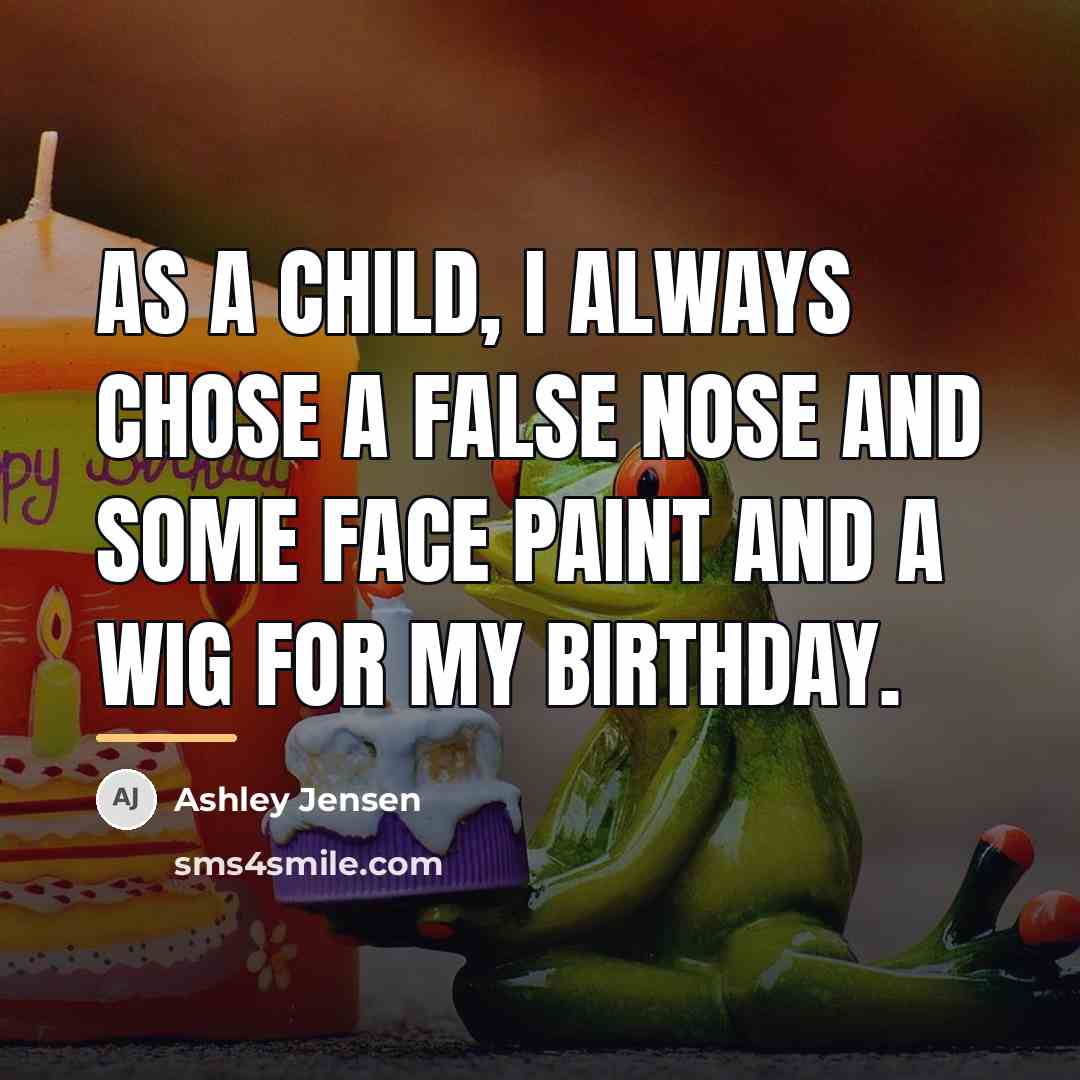 “As a child, I always chose a false nose and…” quote by Ashley Jensen