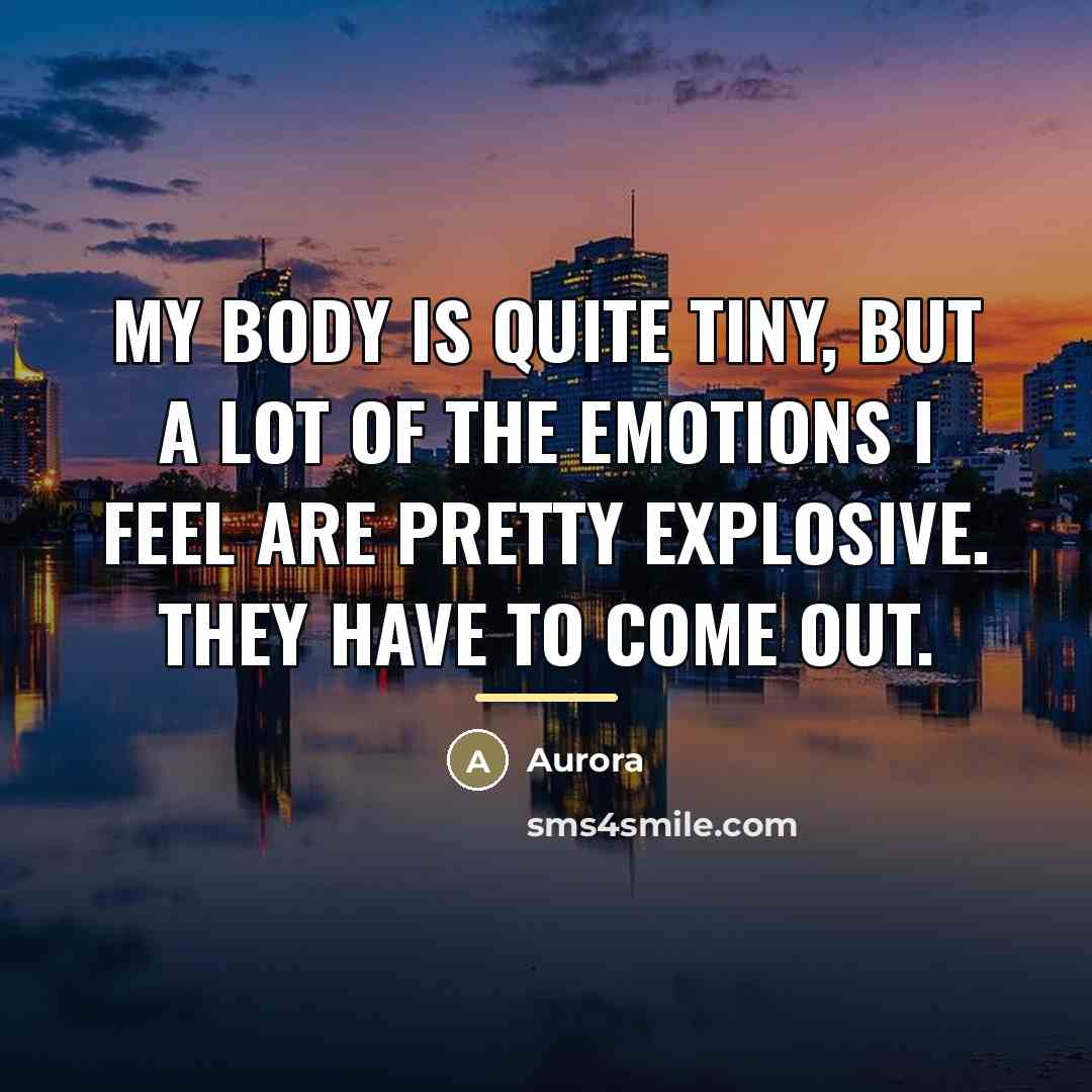 “My body is quite tiny, but a lot of the…” quote by Aurora