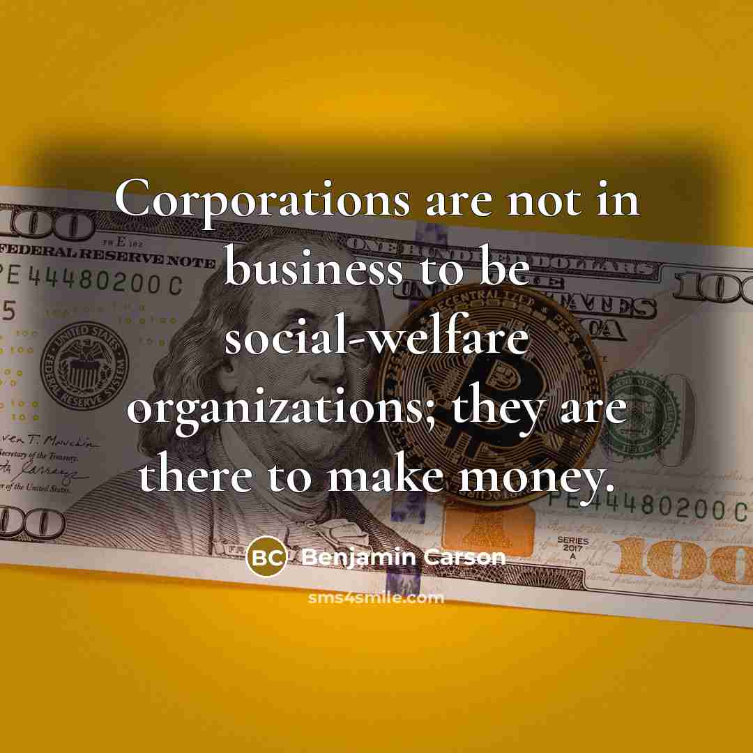“Corporations are not in business to be social-welfare organizations; they…” quote by Benjamin Carson