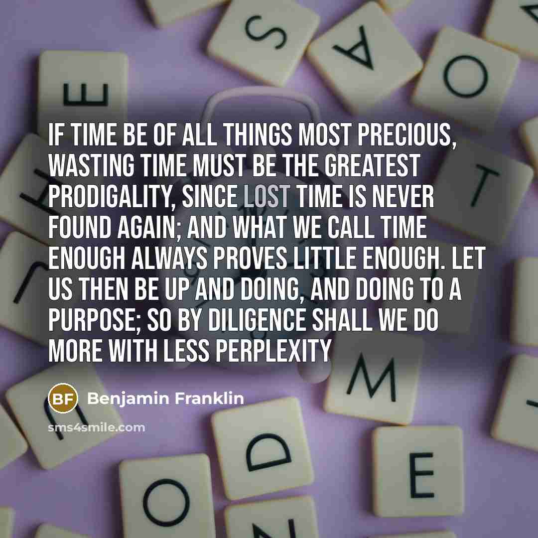 “If time be of all things most precious, wasting time…” quote by Benjamin Franklin