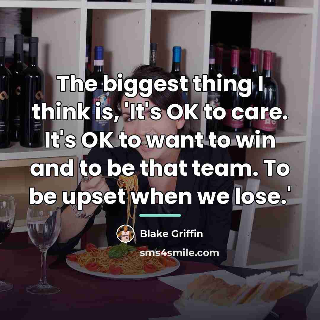 “The biggest thing I think is, 'It's OK to care.…” quote by Blake Griffin