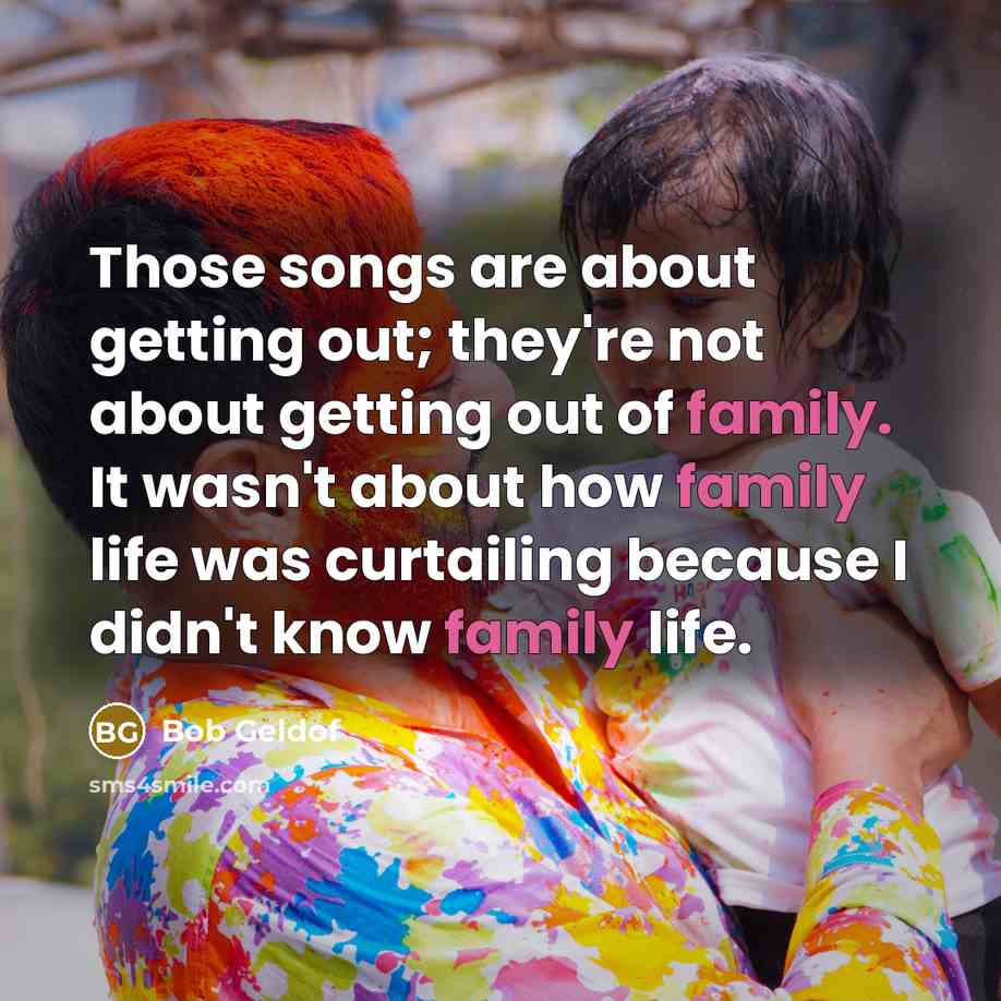 “Those songs are about getting out; they're not about getting…” quote by Bob Geldof