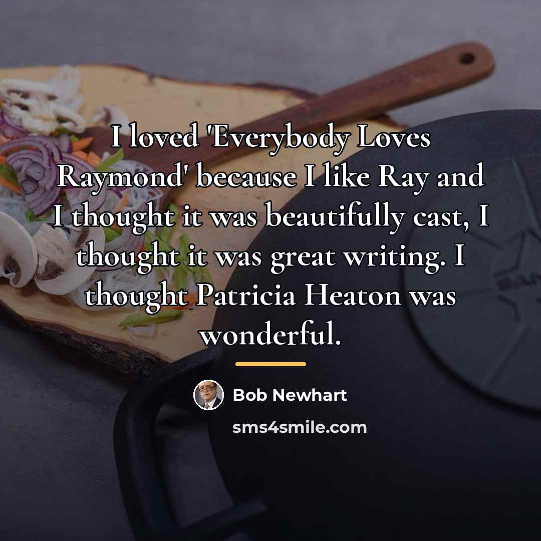 “I loved 'Everybody Loves Raymond' because I like Ray and…” quote by Bob Newhart