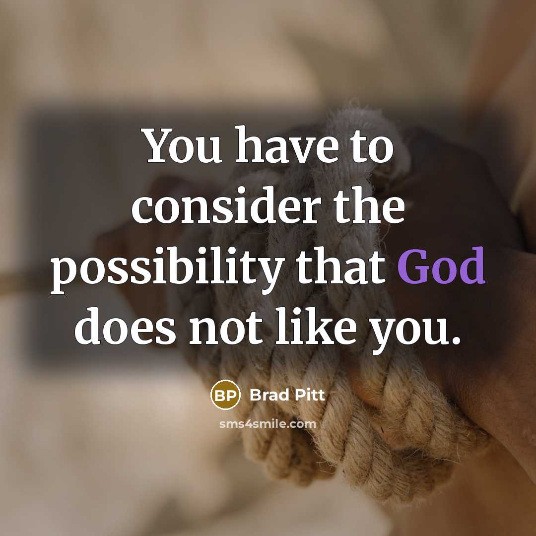 “You have to consider the possibility that God does not…” quote by Brad Pitt