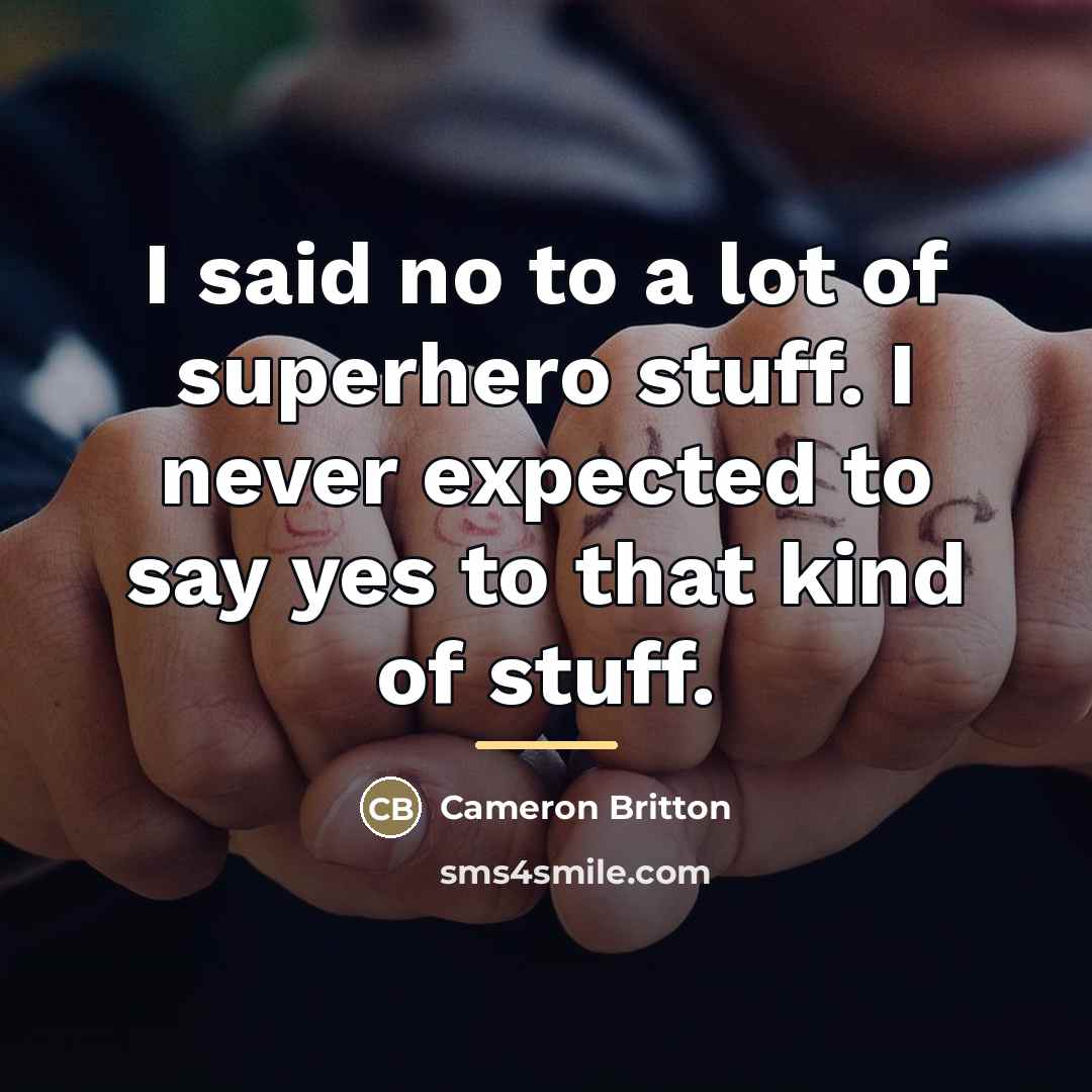 “I said no to a lot of superhero stuff. I…” quote by Cameron Britton