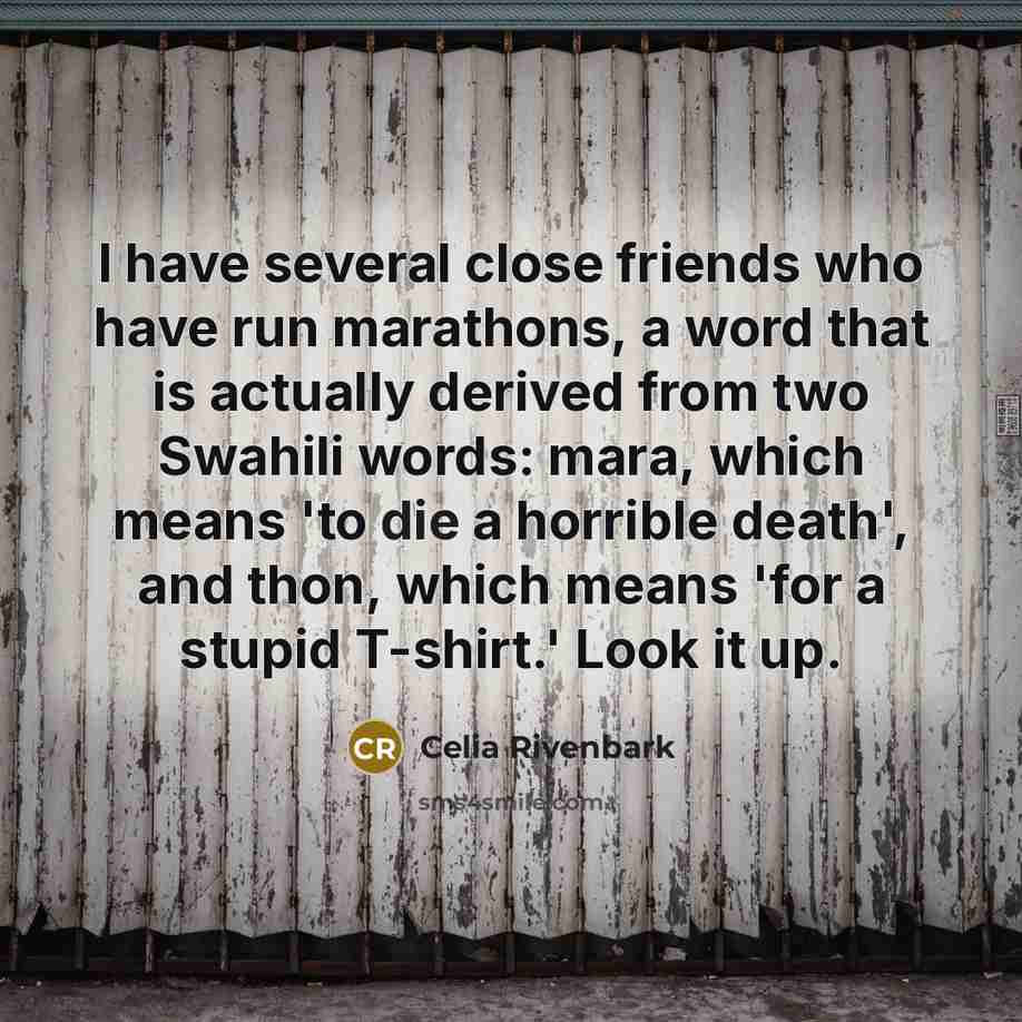 “I have several close friends who have run marathons, a…” quote by Celia Rivenbark