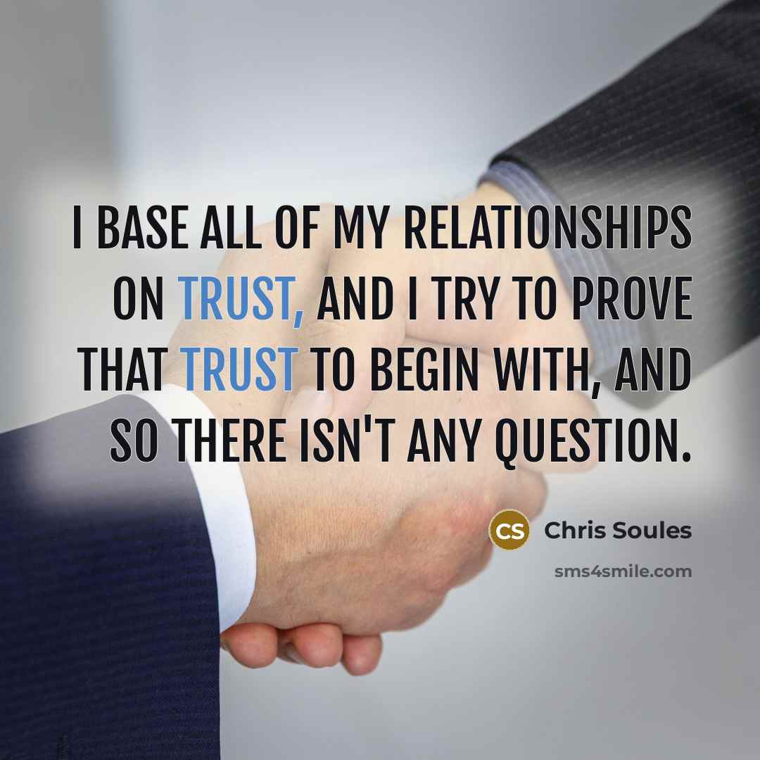 “I base all of my relationships on trust, and I…” quote by Chris Soules