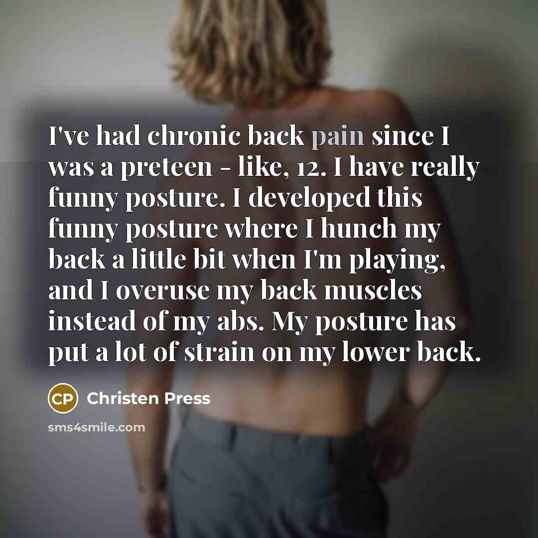 “I've had chronic back pain since I was a preteen…” quote by Christen Press
