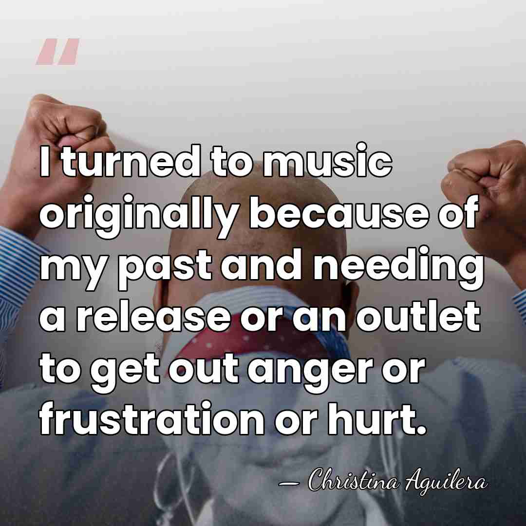 I turned to music originally because of my past and needing a&hellip; - Christina Aguilera
