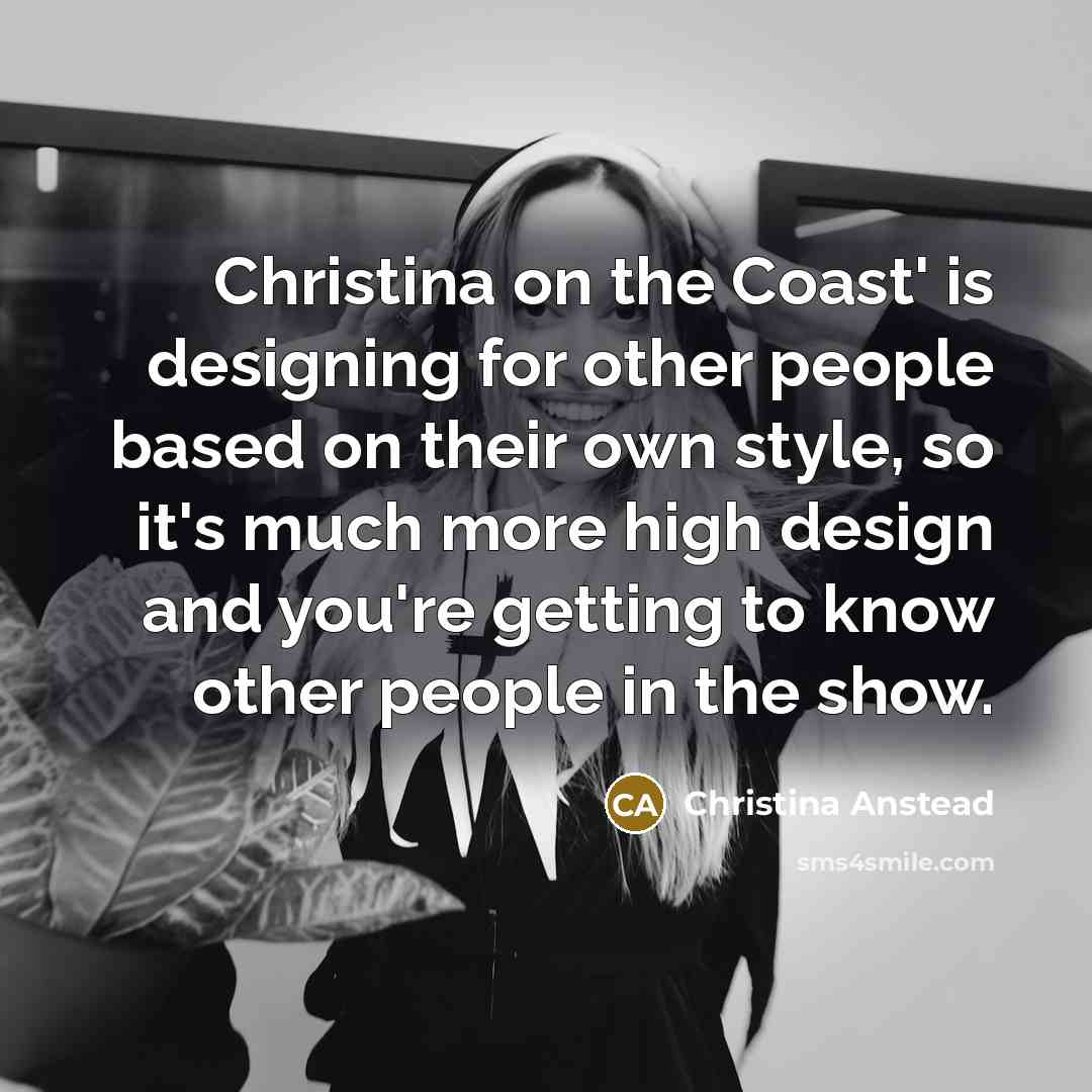 “Christina on the Coast' is designing for other people based…” quote by Christina Anstead