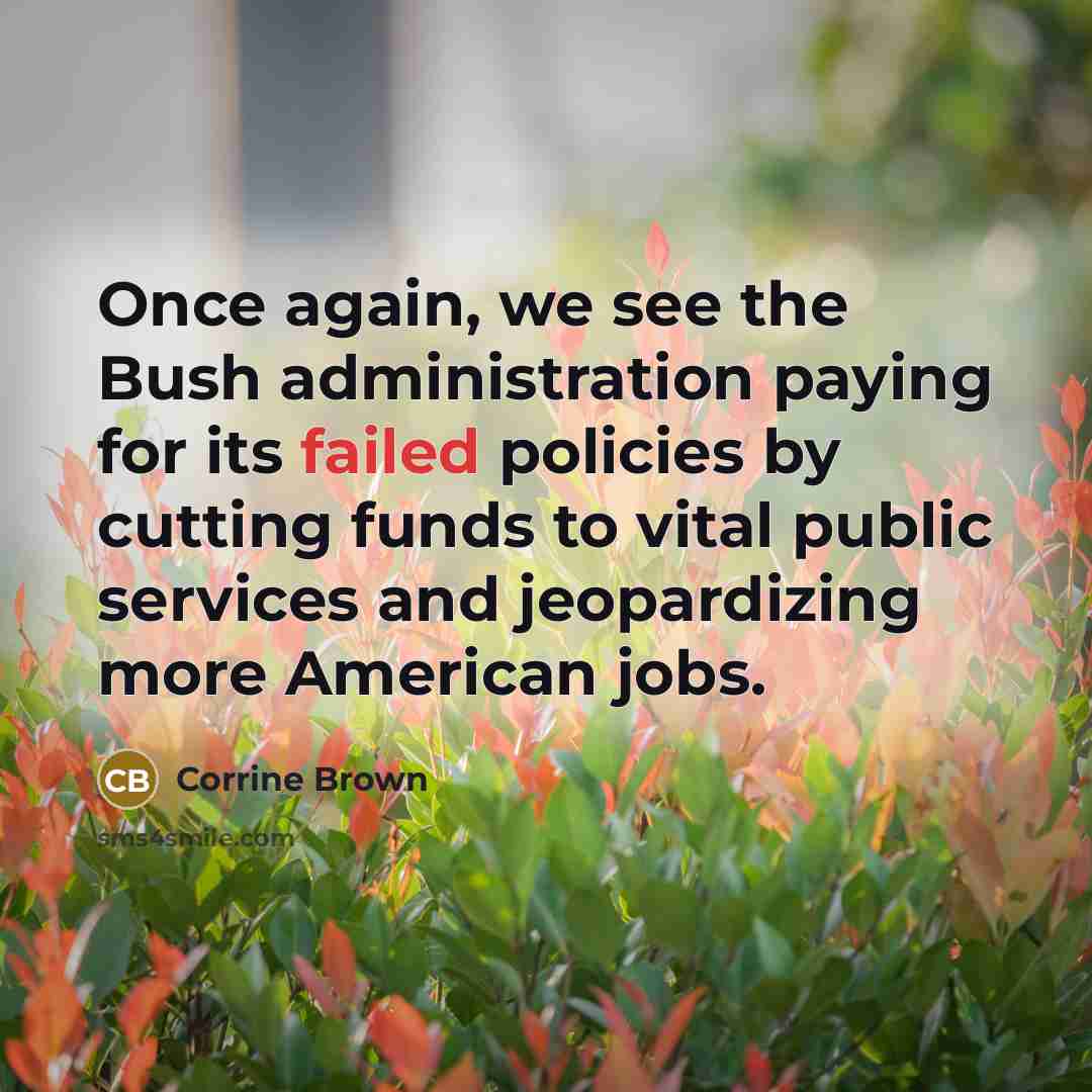 “Once again, we see the Bush administration paying for its…” quote by Corrine Brown