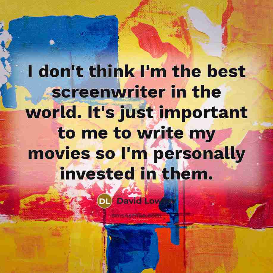 “I don't think I'm the best screenwriter in the world.…” quote by David Lowery