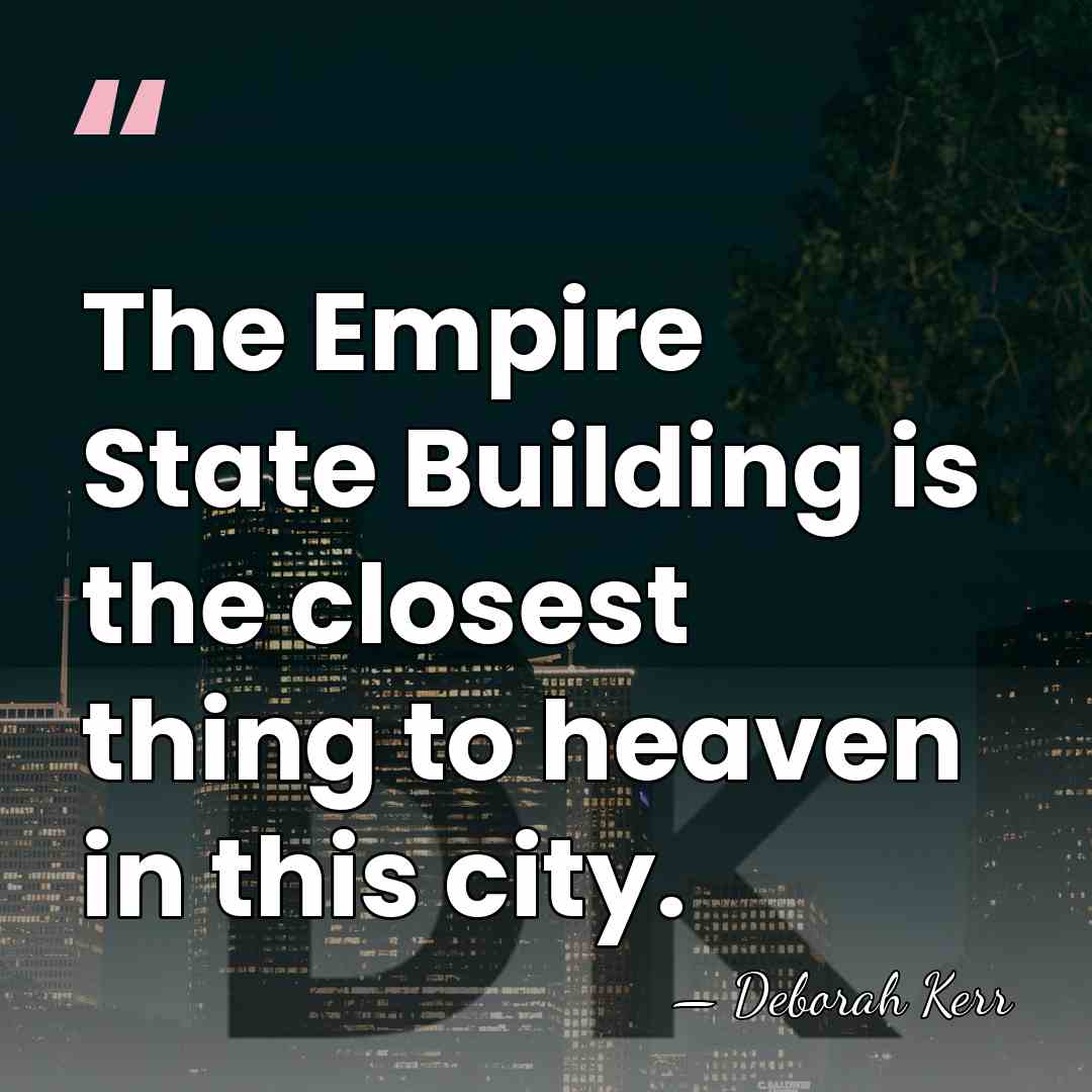 The Empire State Building is the closest thing to heaven in this&hellip; - Deborah Kerr