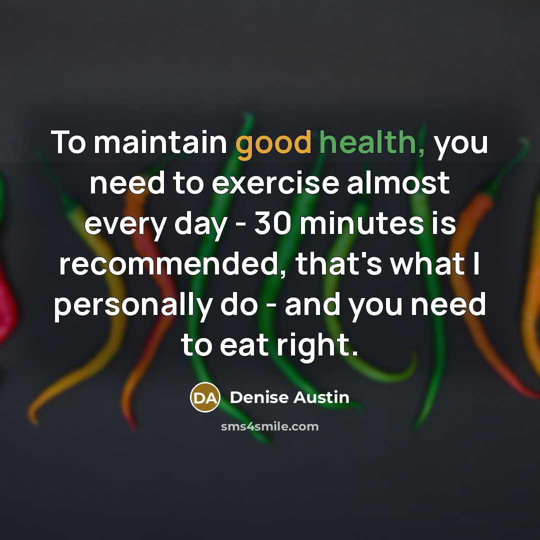 “To maintain good health, you need to exercise almost every…” quote by Denise Austin