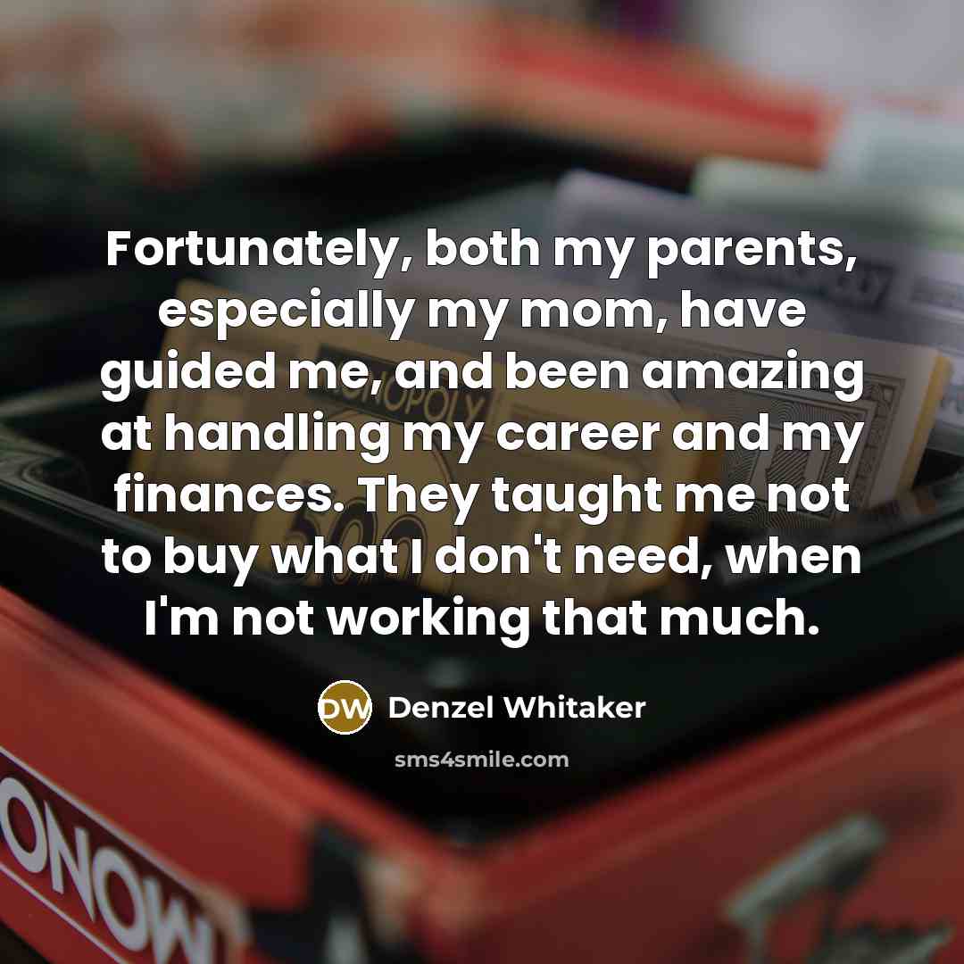 “Fortunately, both my parents, especially my mom, have guided me,…” quote by Denzel Whitaker
