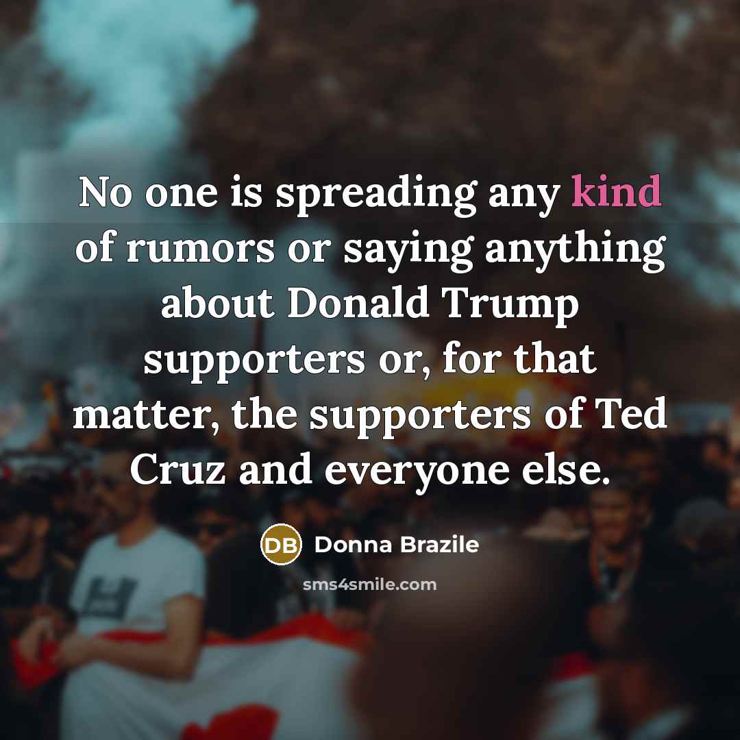 “No one is spreading any kind of rumors or saying…” quote by Donna Brazile
