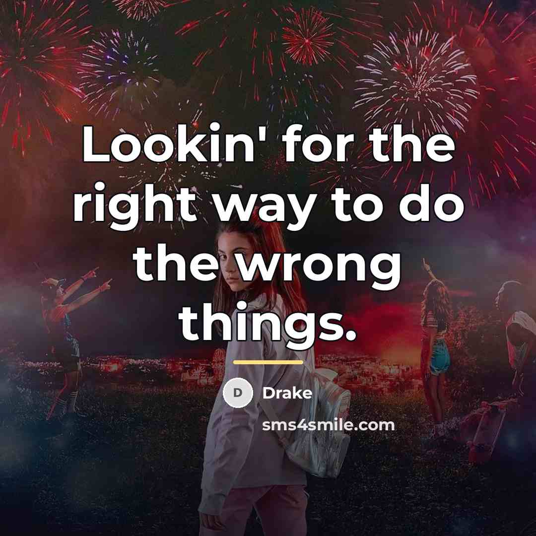 “Lookin' for the right way to do the wrong things.…” quote by Drake