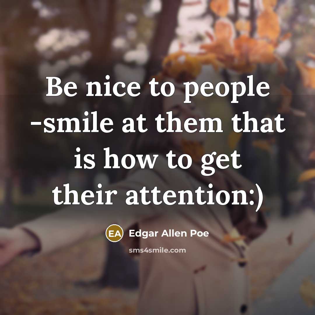 “Be nice to people -smile at them that is how…” quote by Edgar Allen Poe