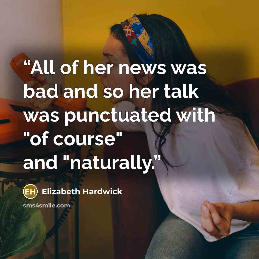 “All of her news was bad and so her talk was punctuated with "of course" and "naturally.” quote by Elizabeth Hardwick