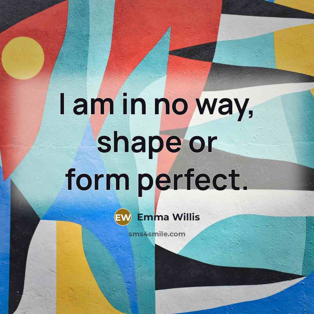 “I am in no way, shape or form perfect.…” quote by Emma Willis