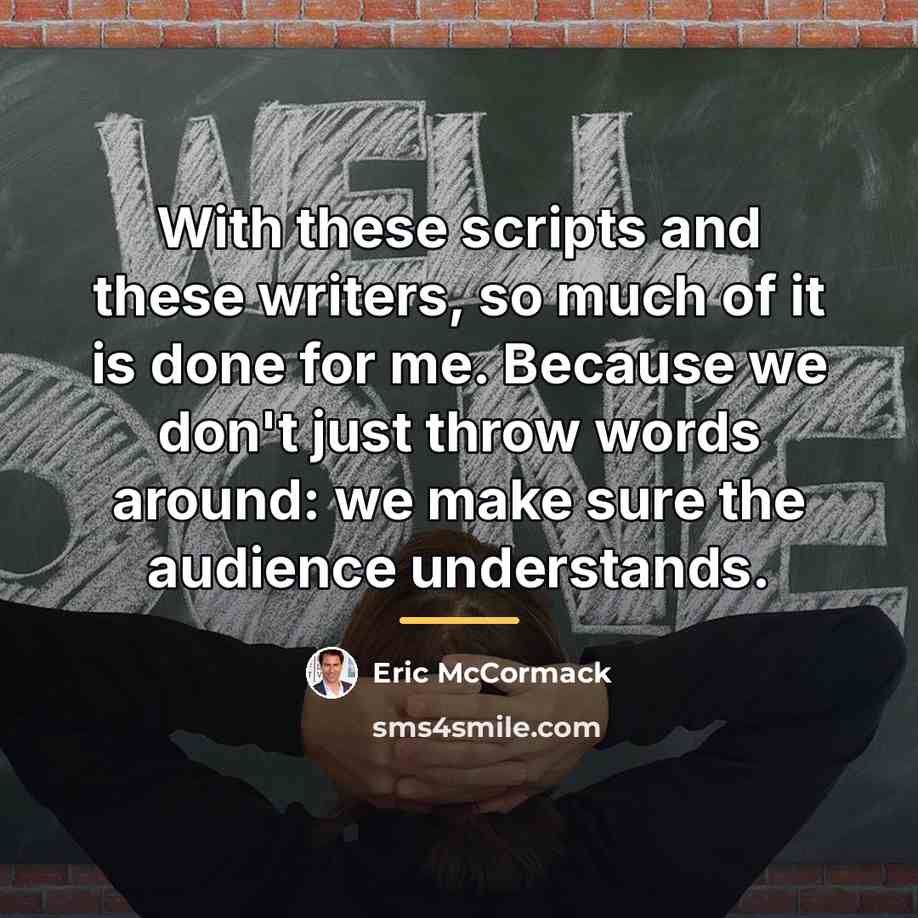 “With these scripts and these writers, so much of it…” quote by Eric McCormack