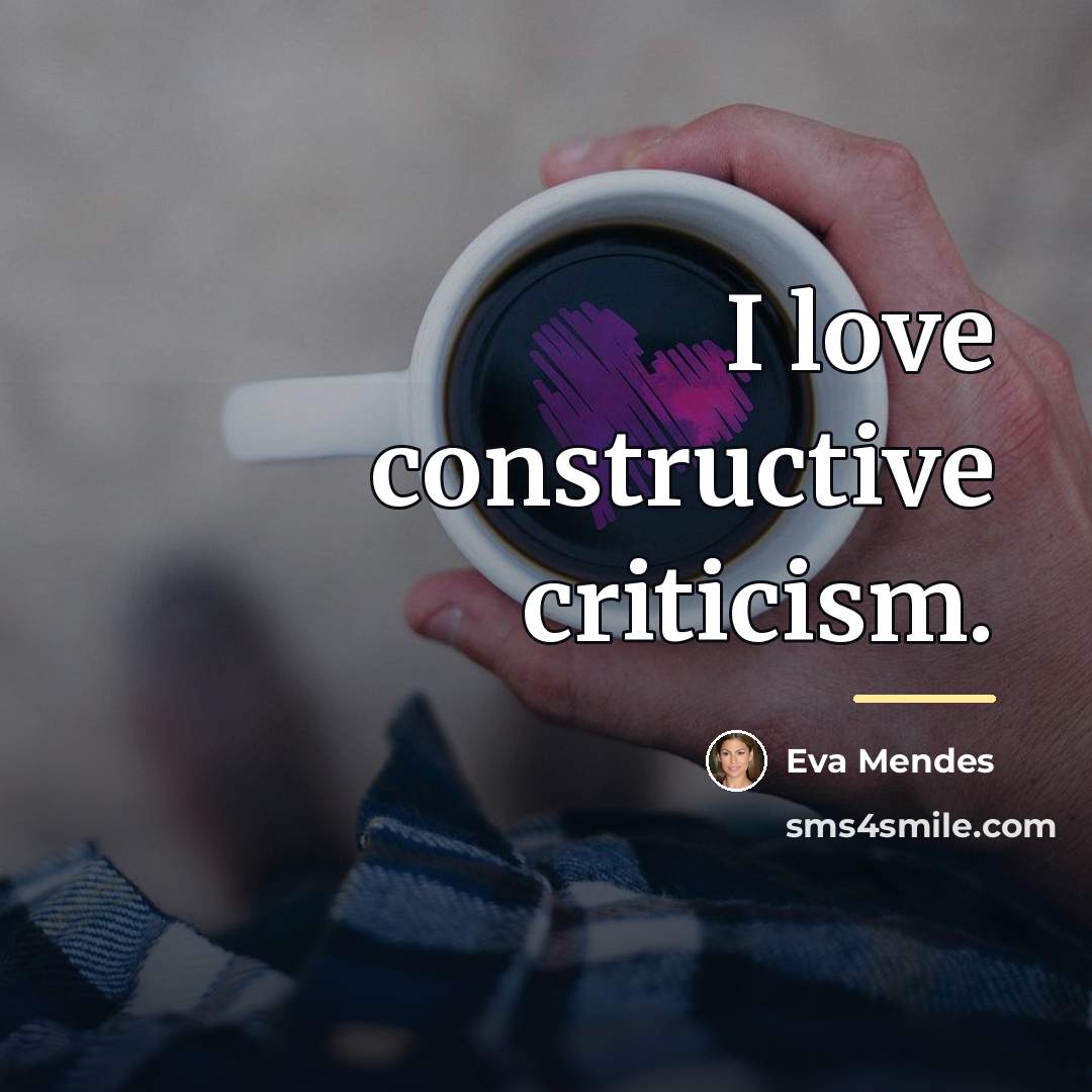 “I love constructive criticism.…” quote by Eva Mendes