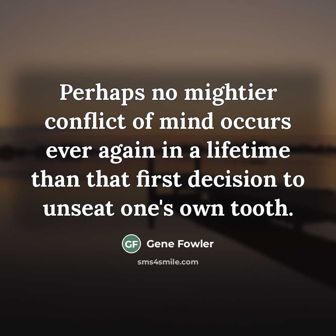 “Perhaps no mightier conflict of mind occurs ever again in…” quote by Gene Fowler
