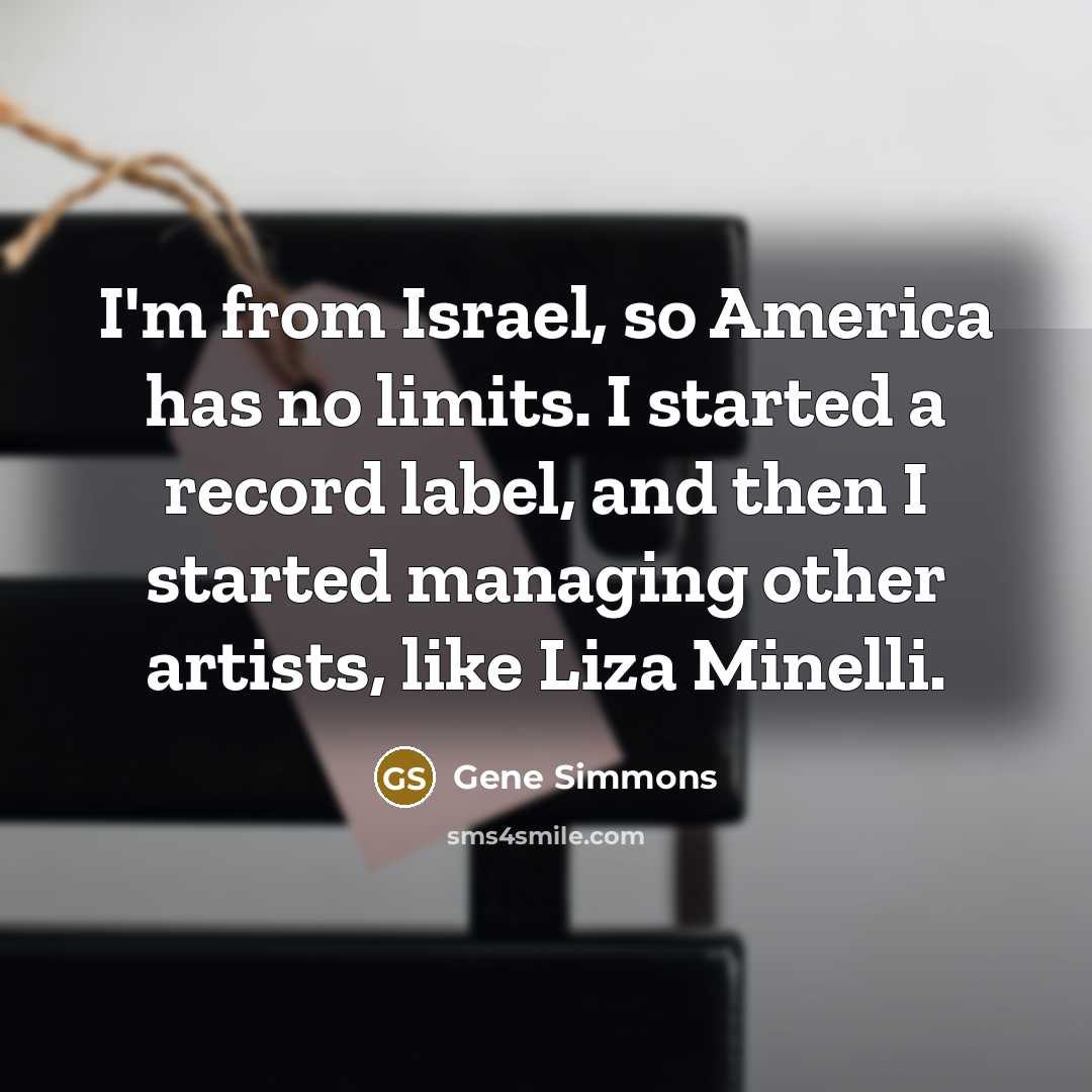 “I'm from Israel, so America has no limits. I started…” quote by Gene Simmons