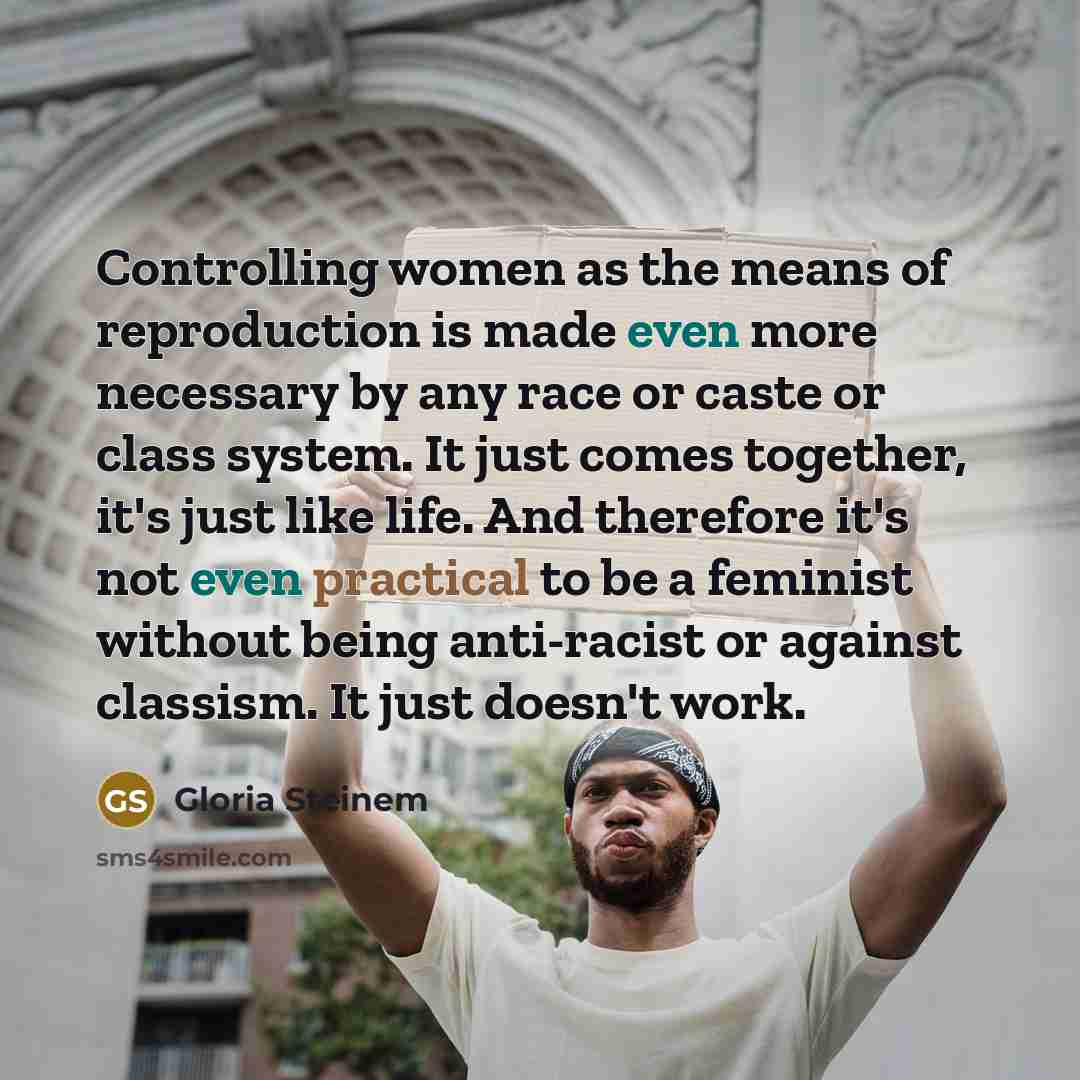 “Controlling women as the means of reproduction is made even…” quote by Gloria Steinem