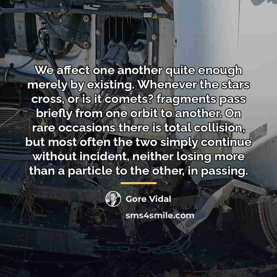 “We affect one another quite enough merely by existing. Whenever…” quote by Gore Vidal