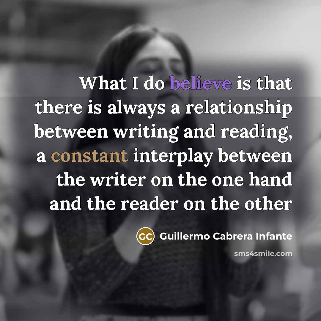 “What I do believe is that there is always a…” quote by Guillermo Cabrera Infante