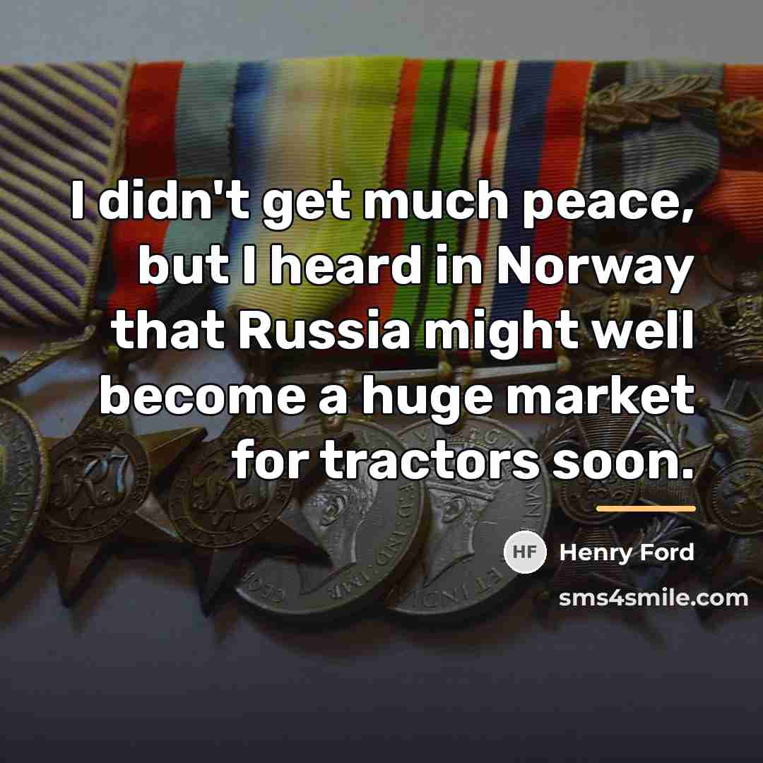 “I didn't get much peace, but I heard in Norway…” quote by Henry Ford