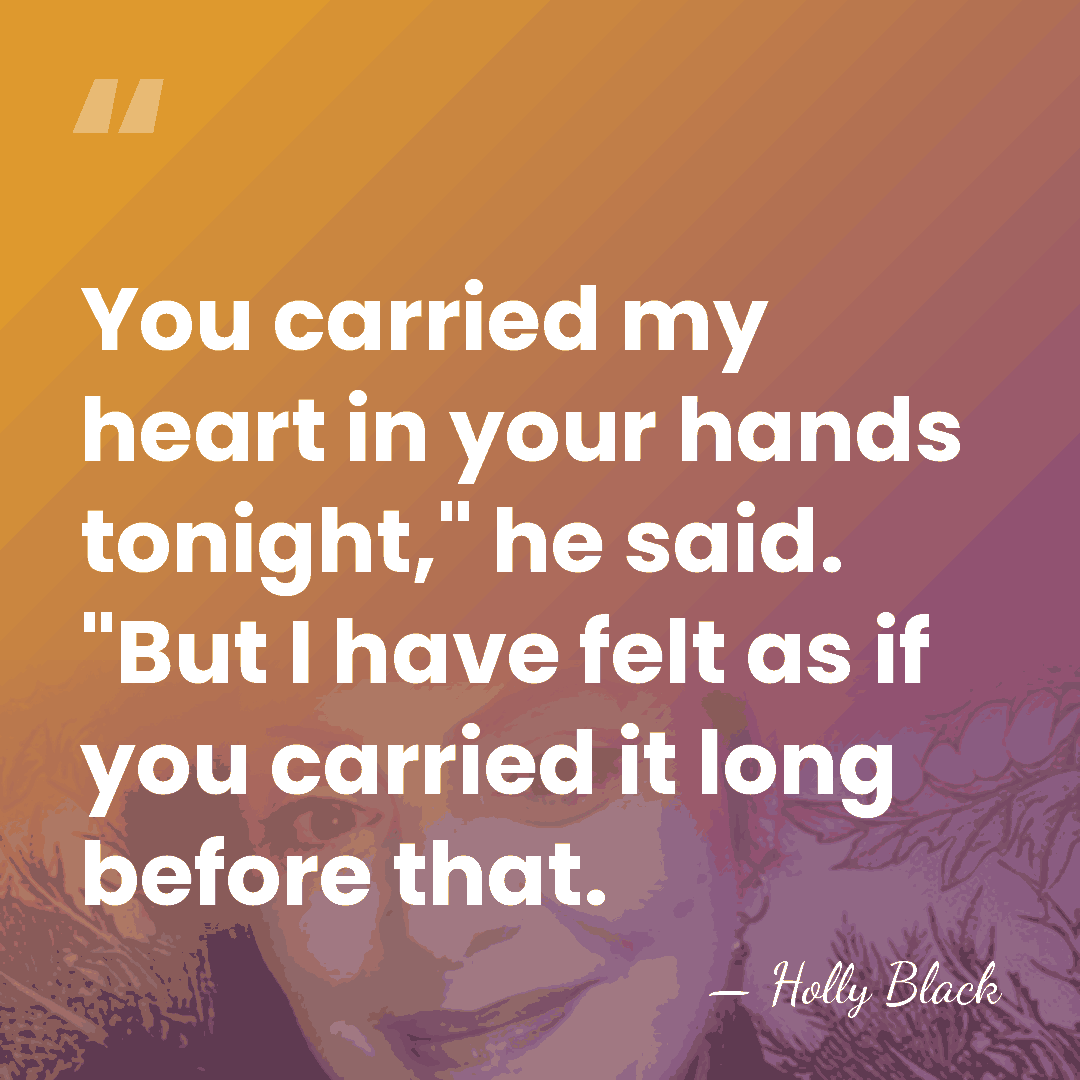 You carried my heart in your hands tonight," he said. "But I&hellip; - Holly Black