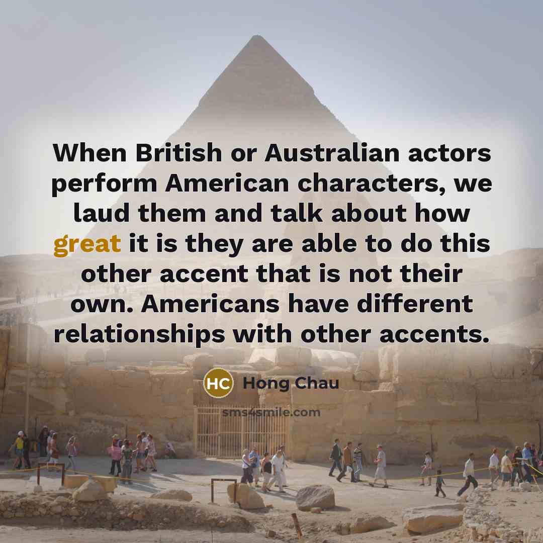 “When British or Australian actors perform American characters, we laud…” quote by Hong Chau