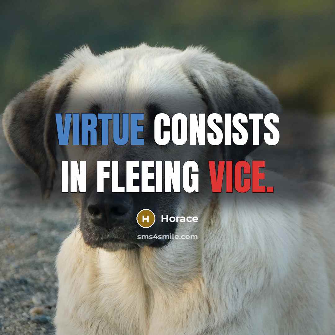 “Virtue consists in fleeing vice.…” quote by Horace
