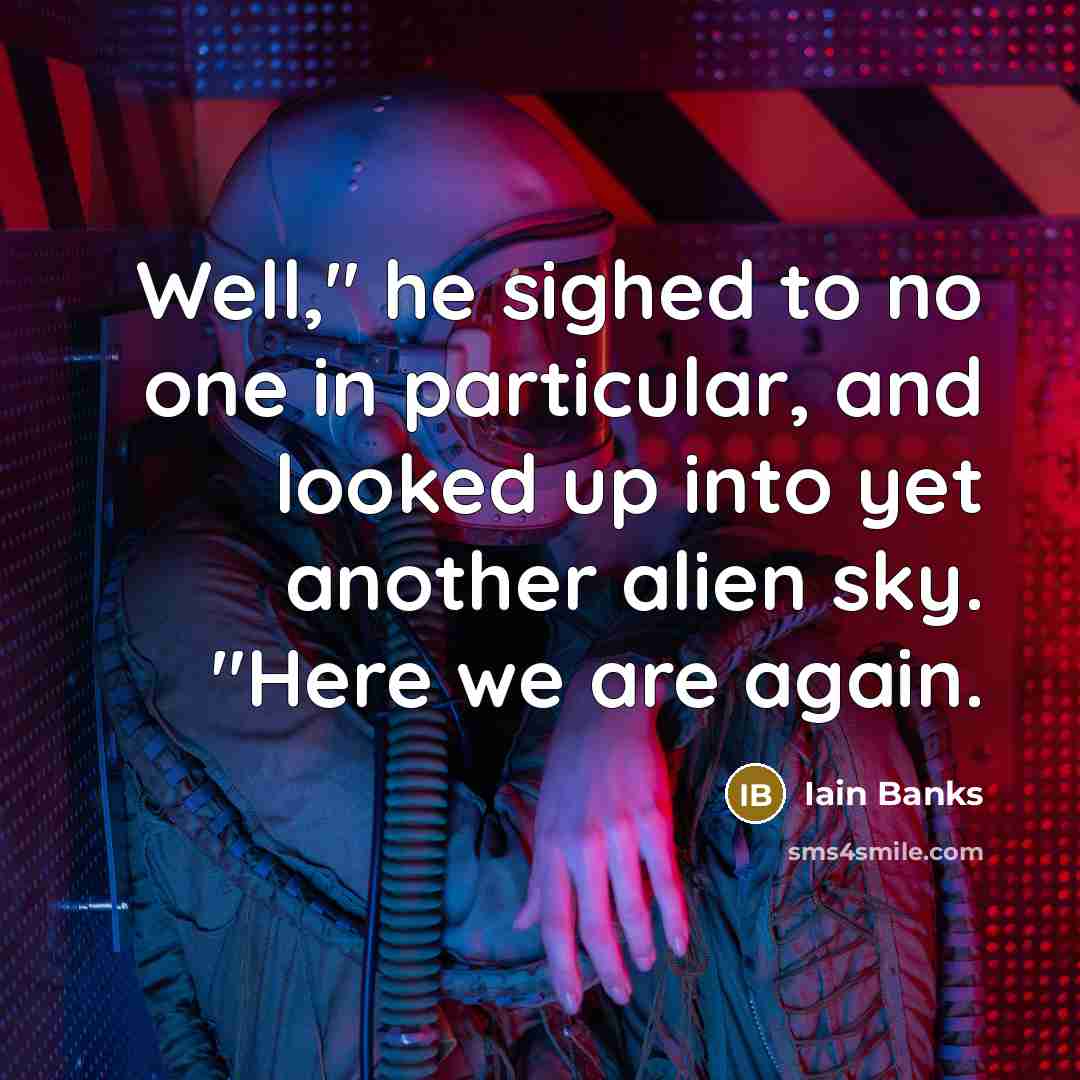 “Well," he sighed to no one in particular, and looked…” quote by Iain Banks