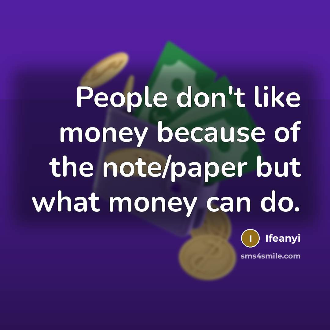 “People don't like money because of the note/paper but what…” quote by Ifeanyi