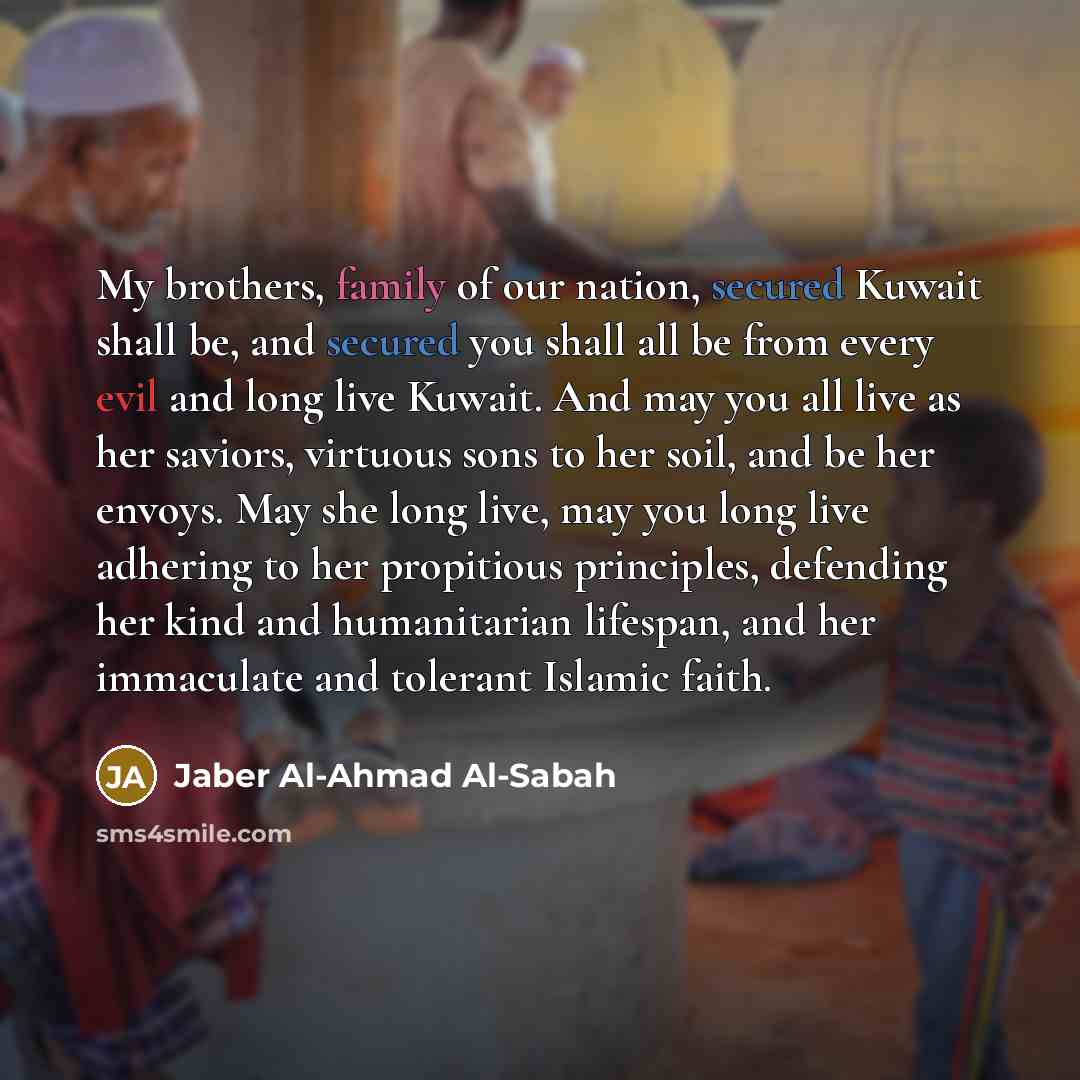 “My brothers, family of our nation, secured Kuwait shall be,…” quote by Jaber Al-Ahmad Al-Sabah