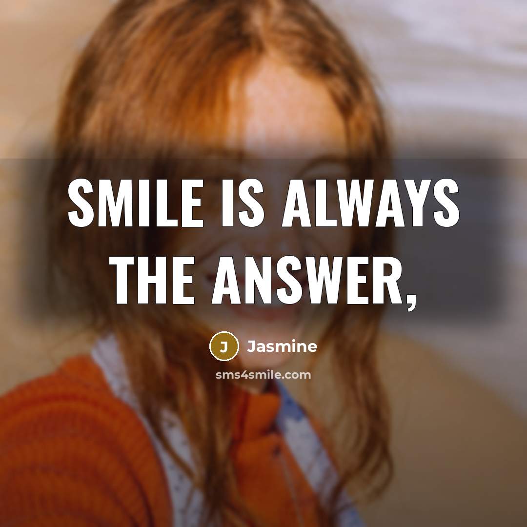 “Smile is always the answer,” quote by Jasmine