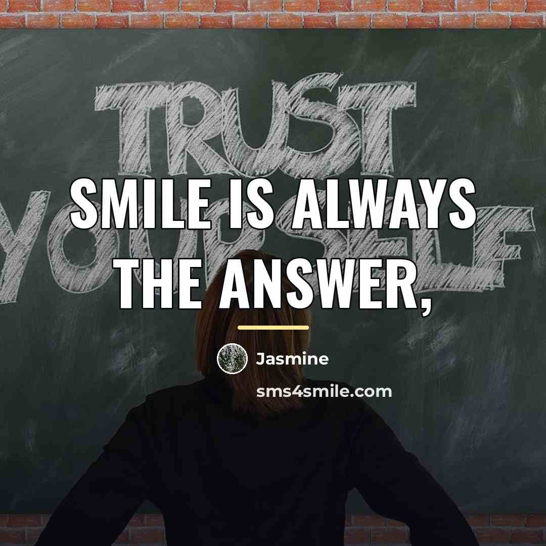 “Smile is always the answer,…” quote by Jasmine