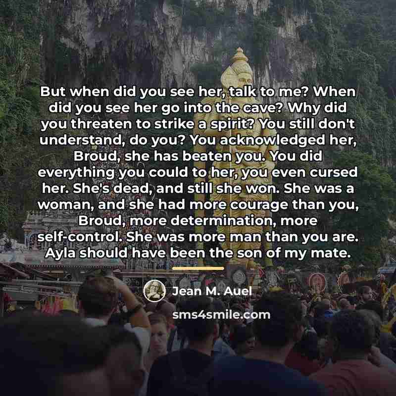 “But when did you see her, talk to me? When…” quote by Jean M. Auel